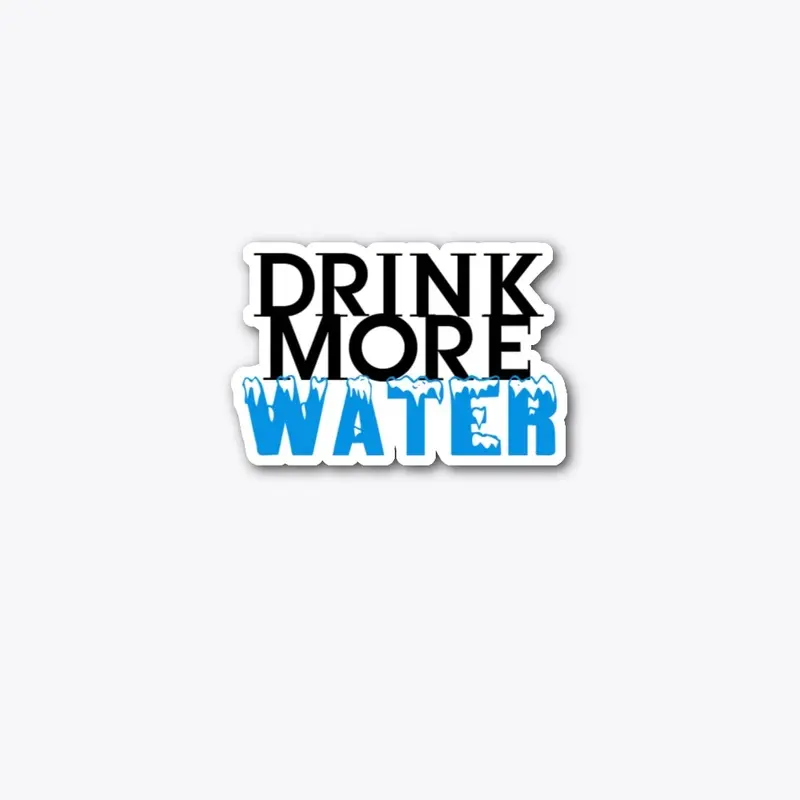 DRINK MORE WATER STICKER