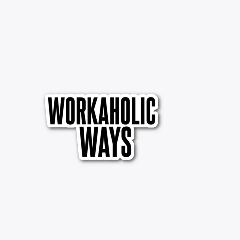 WORKAHOLIC WAYS STICKER